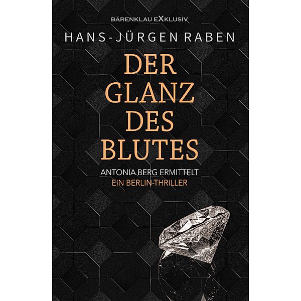 Der Glanz des Blutes - Antonia Berg ermittelt: Ein Berlin-Thriller, Hans-Jürgen Raben