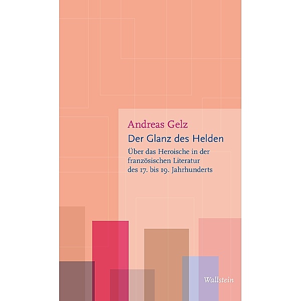 Der Glanz des Helden / Figurationen des Heroischen Bd.2, Andreas Gelz