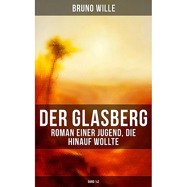 DER GLASBERG: Roman einer Jugend, die hinauf wollte (Band 1&2), Bruno Wille