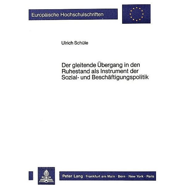 Der gleitende Übergang in den Ruhestand als Instrument der Sozial- und Beschäftigungspolitik, Ulrich Schuele