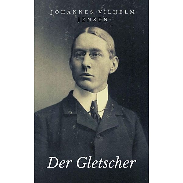 Der Gletscher, Johannes Vilhelm Jensen