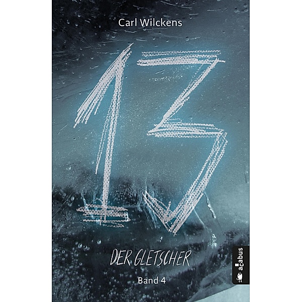 Der Gletscher / Dreizehn Bd.4, Carl Wilckens