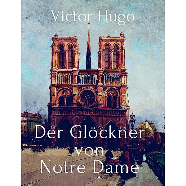 Der Glöckner von Notre Dame, Victor Hugo