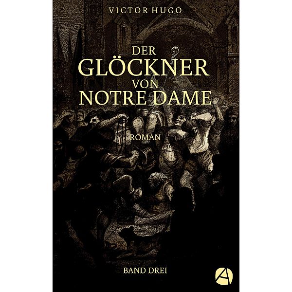 Der Glöckner von Notre Dame. Band Drei / Die Geschichte von Esmeralda und Quasimodo Bd.3, Victor Hugo