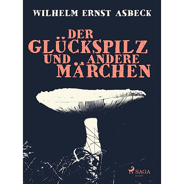 Der Glückspilz und andere Märchen, Wilhelm Ernst Asbeck