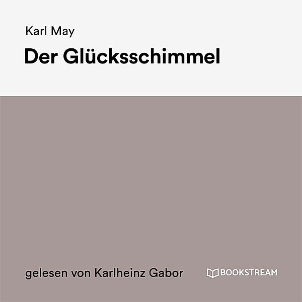 Der Glücksschimmel, Karl May