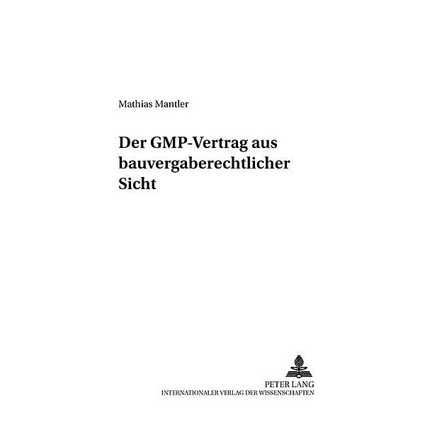 Der GMP-Vertrag aus bauvergaberechtlicher Sicht / Deutsches und Europäisches Wirtschaftsrecht Bd.9, Mathias Mantler