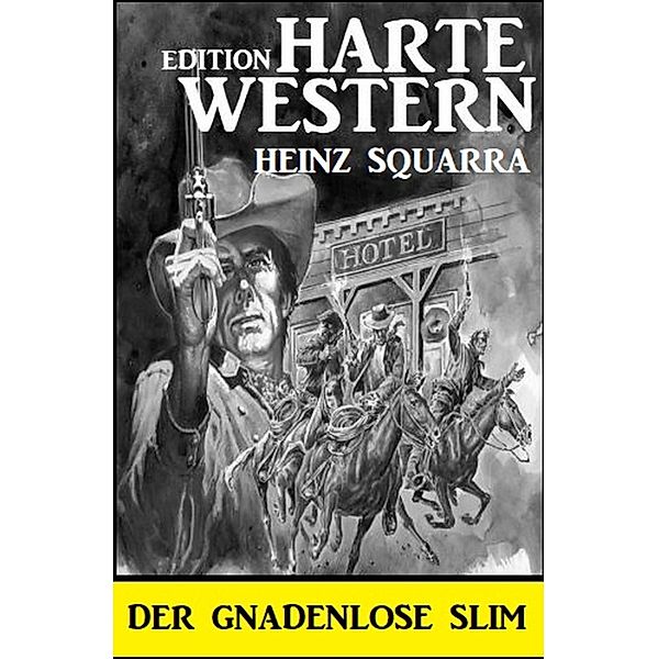 Der gnadenlose Slim: Harte Western Edition, Heinz Squarra