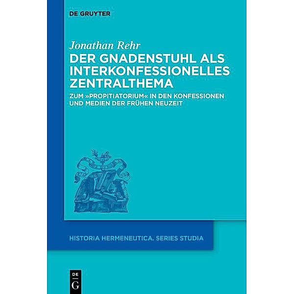 Der Gnadenstuhl als interkonfessionelles Zentralthema / Historia Hermeneutica. Series Studia Bd.22, Jonathan Rehr