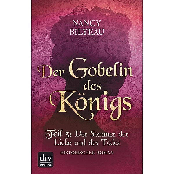 Der Gobelin des Königs / Teil 3 Der Sommer der Liebe und des Todes / Joanna-Stafford-Reihe (Tudorzeit) Bd.3, Nancy Bilyeau