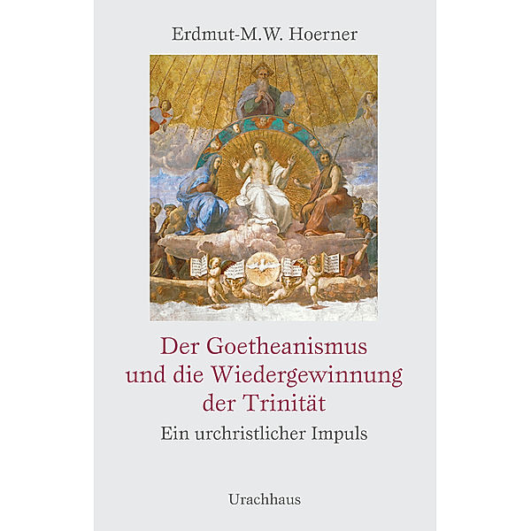 Der Goetheanismus und die Wiedergewinnung der Trinität, Erdmut-Michael Hoerner