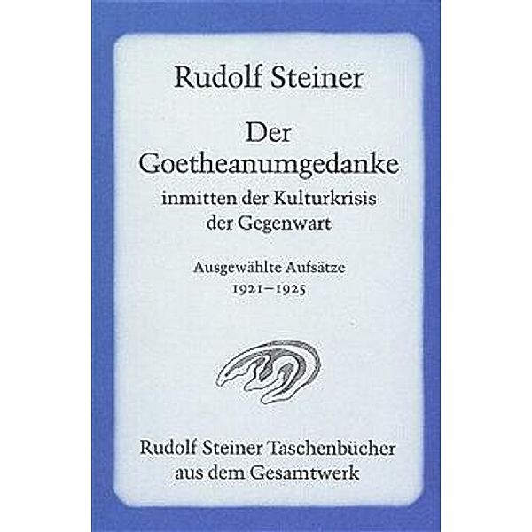 Der Goetheanumgedanke inmitten der Kulturkrisis der Gegenwart, Rudolf Steiner