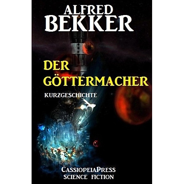 Der Göttermacher: Kurzgeschichte, Alfred Bekker