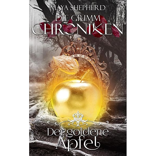 Der goldene Apfel / Die Grimm-Chroniken Bd.5, Maya Shepherd