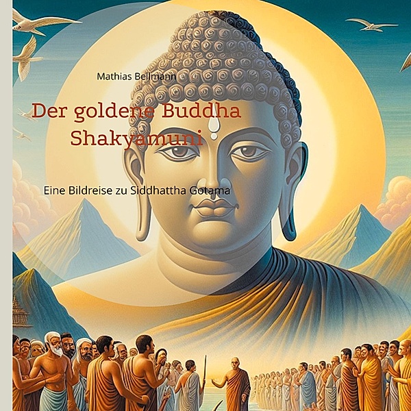 Der goldene Buddha Shakyamuni, Mathias Bellmann
