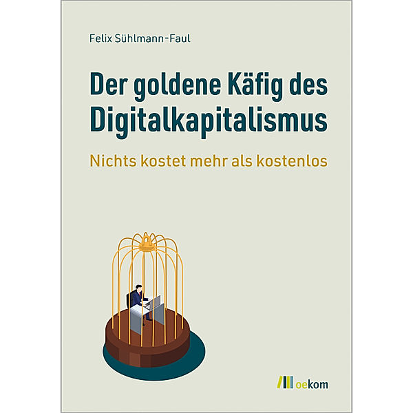 Der goldene Käfig des Digitalkapitalismus, Felix Sühlmann-Faul