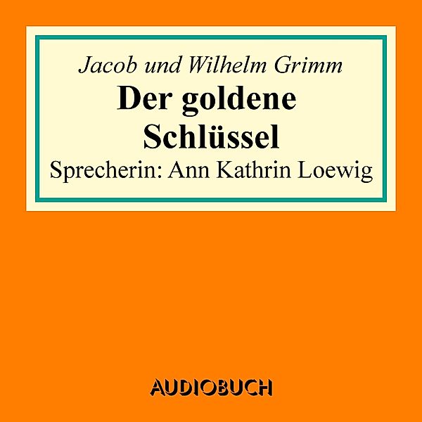 Der goldene Schlüssel, Jacob Grimm, Wilhelm Grimm