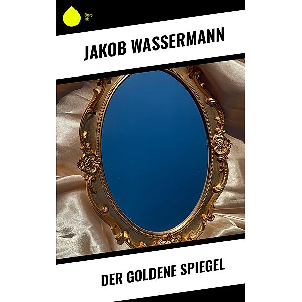 Der goldene Spiegel, Jakob Wassermann