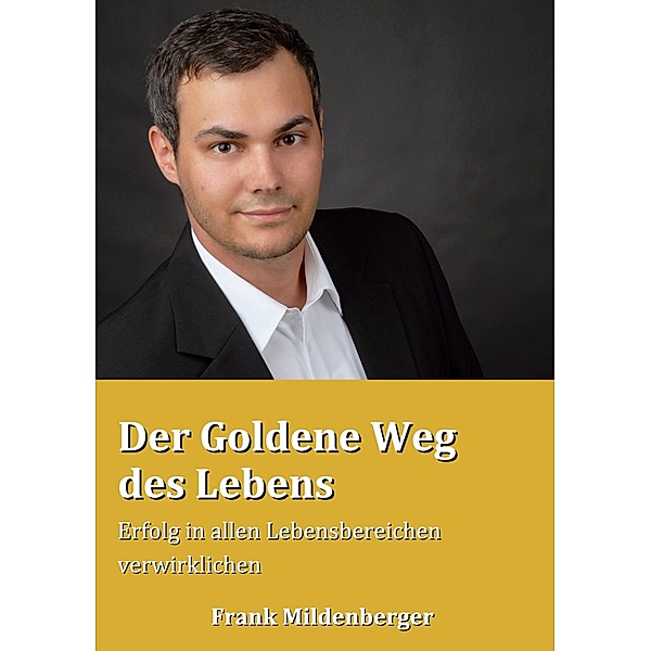 Der Goldene Weg des Lebens, Frank Mildenberger
