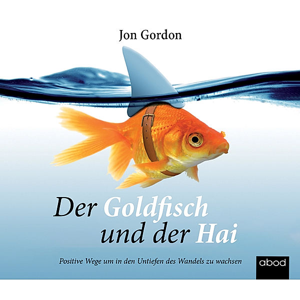 Der Goldfisch und der Hai,Audio-CD, Jon Gordon