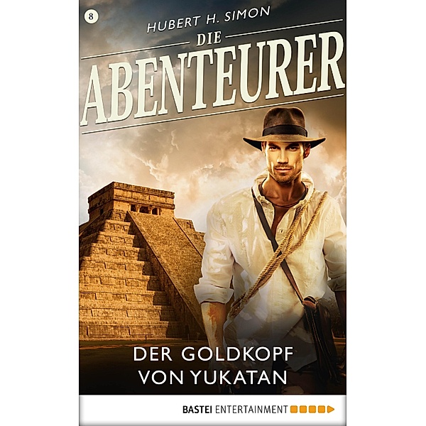 Der Goldkopf von Yukatan / Die Abenteurer Bd.8, Hubert H. Simon