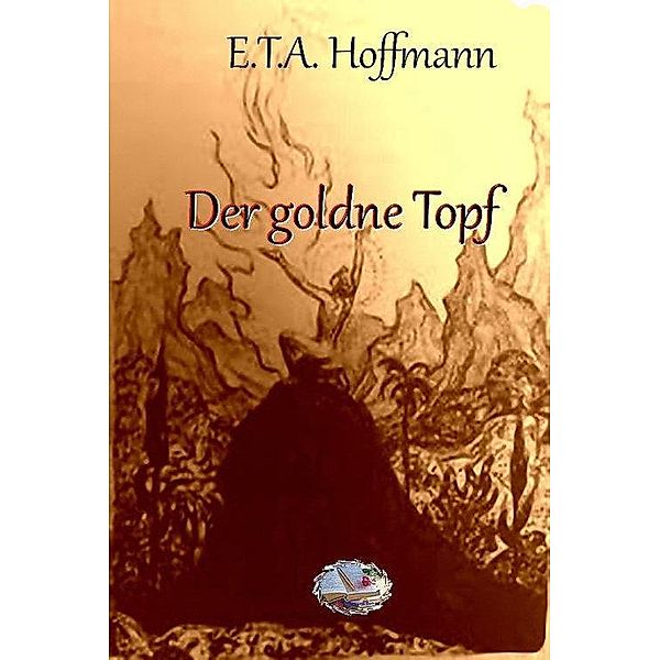 Der goldne Topf (farbig illustriert), Ernst Theodor Amadeus Hoffmann