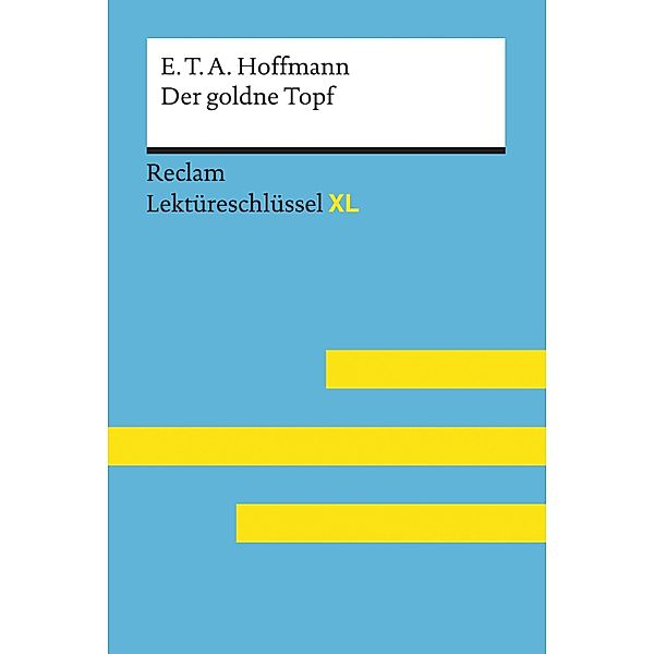 Der goldne Topf von E.T.A. Hoffmann: Reclam Lektüreschlüssel XL / Reclam Lektüreschlüssel XL, E. T. A. Hoffmann, Martin Neubauer