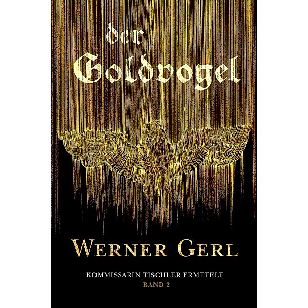 Der Goldvogel / Kommissarin Tischler ermittelt Bd.2, Werner Gerl