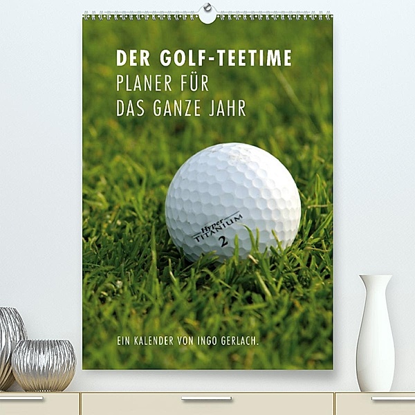 Der Golf-Teetime Planer für das ganze Jahr / Planer (Premium, hochwertiger DIN A2 Wandkalender 2023, Kunstdruck in Hochg, Ingo Gerlach