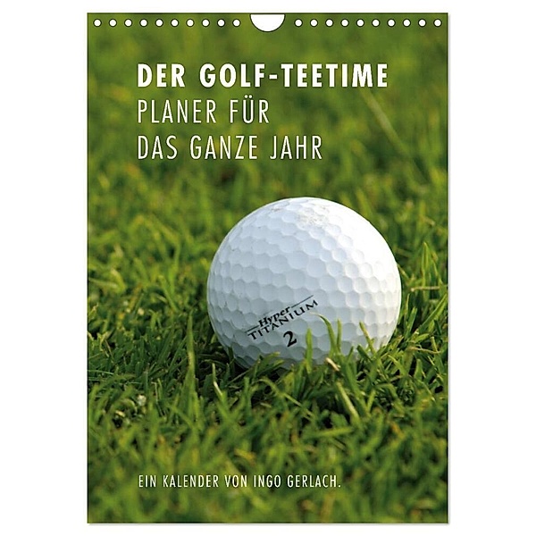 Der Golf-Teetime Planer für das ganze Jahr / Planer (Wandkalender 2024 DIN A4 hoch), CALVENDO Monatskalender, Ingo Gerlach