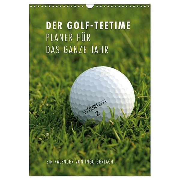 Der Golf-Teetime Planer für das ganze Jahr / Planer (Wandkalender 2024 DIN A3 hoch), CALVENDO Monatskalender, Ingo Gerlach