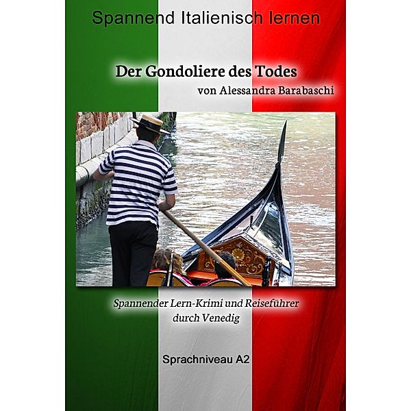 Der Gondoliere des Todes - Sprachkurs Italienisch-Deutsch A2 / Sprachkurs Italienisch-Deutsch, Alessandra Barabaschi