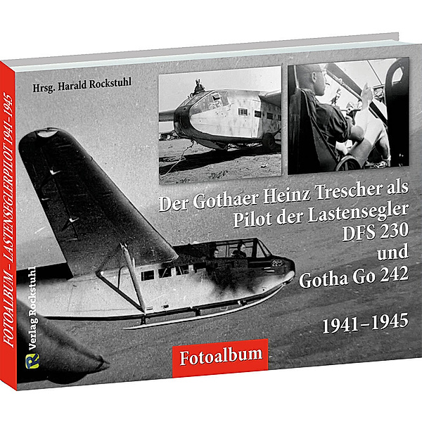 Der Gothaer Heinz Trescher als Pilot der Lastensegler DFS 230 und Gotha Go 242 von 1941-1945