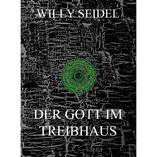 Der Gott im Treibhaus, Willy Seidel