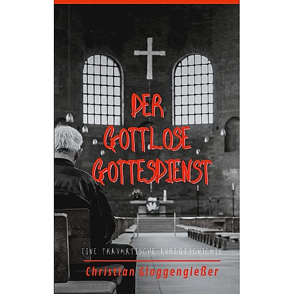 Der gottlose Gottesdienst, Christian Gloggengiesser