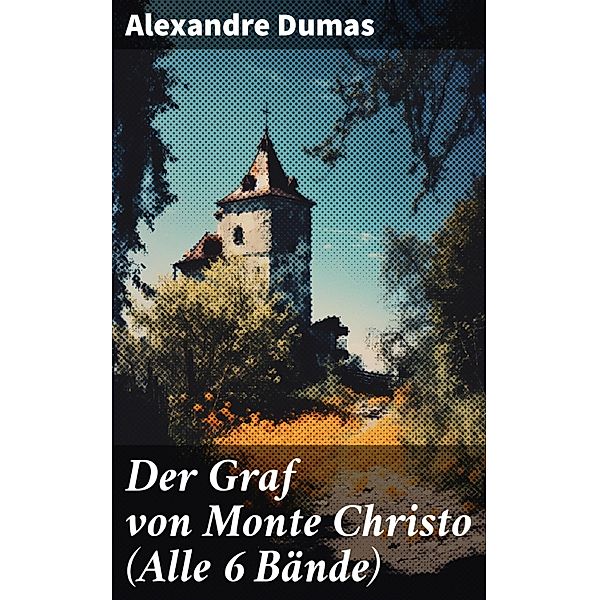 Der Graf von Monte Christo (Alle 6 Bände), Alexandre Dumas