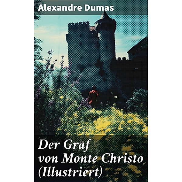 Der Graf von Monte Christo (Illustriert), Alexandre Dumas