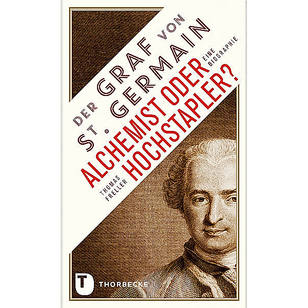 Der Graf von Saint Germain - Alchemist oder Hochstapler?, Thomas Freller