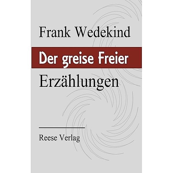Der greise Freier, Frank Wedekind