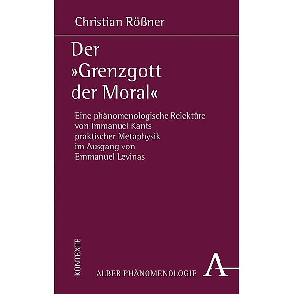 Der Grenzgott der Moral / Phänomenologie Bd.26, Christian Rößner