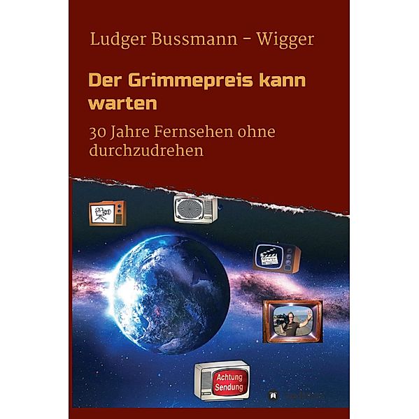 Der Grimmepreis kann warten, Ludger Bussmann - Wigger