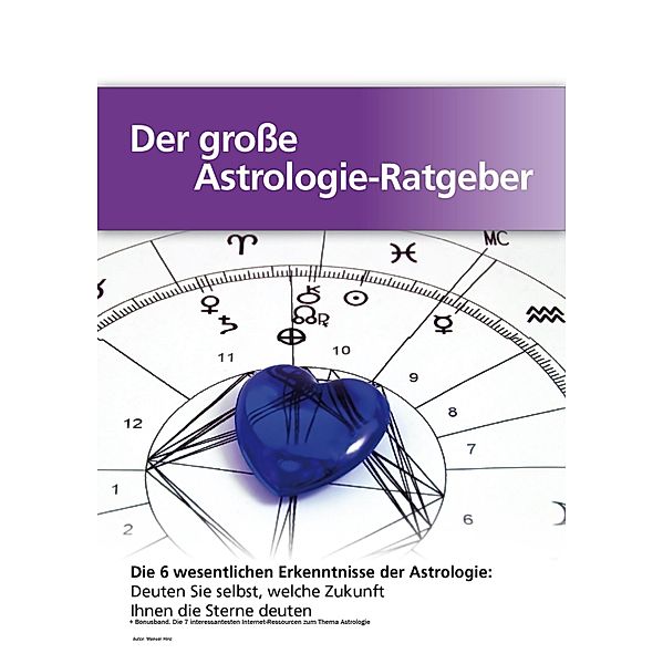 Der große Astrologie-Ratgeber - Die 6 wesentlichen Erkenntnisse der Astrologie, Manuel Hinz