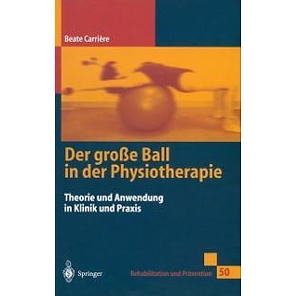 Der große Ball in der Physiotherapie / Rehabilitation und Prävention Bd.50, Beate Carrière