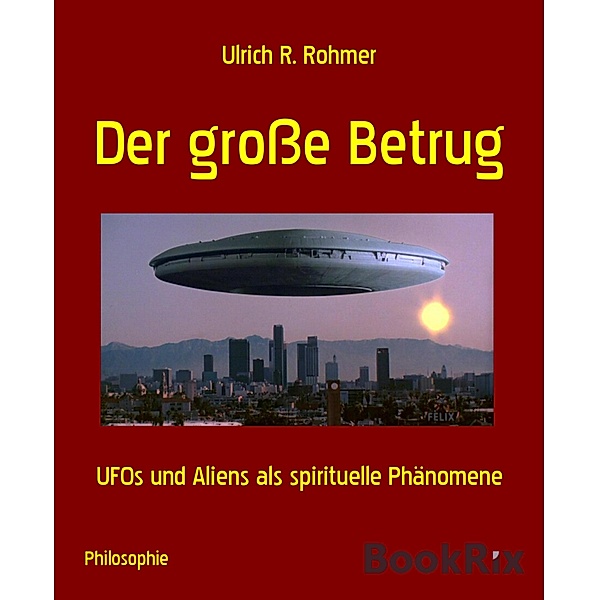 Der grosse Betrug, Ulrich R. Rohmer