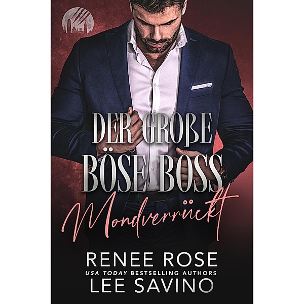 Der grosse böse Boss: Mondverrückt / The-Werewolves-of-Wall-Street-Serie Bd.2, Renee Rose, Lee Savino