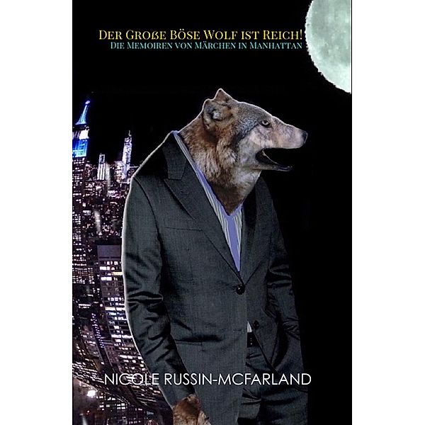 Der Große Böse Wolf ist Reich! Die Memoiren von Märchen in Manhattan, Nicole Russin-McFarland