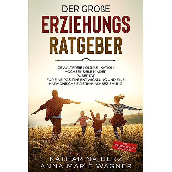 Der große Erziehungsratgeber: Das 3 in 1 Buch, Katharina Herz, Anna Wagner