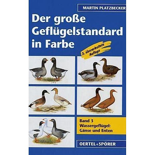 Der grosse Geflügelstandard in Farbe / Wassergeflügel: Enten und Gänse, Martin Platzbecker