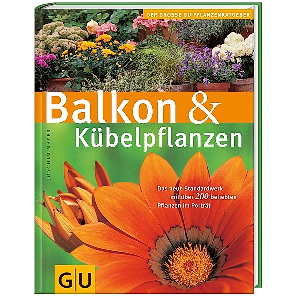 Der große GU Pflanzenratgeber / Balkon & Kübelpflanzen, Joachim Mayer