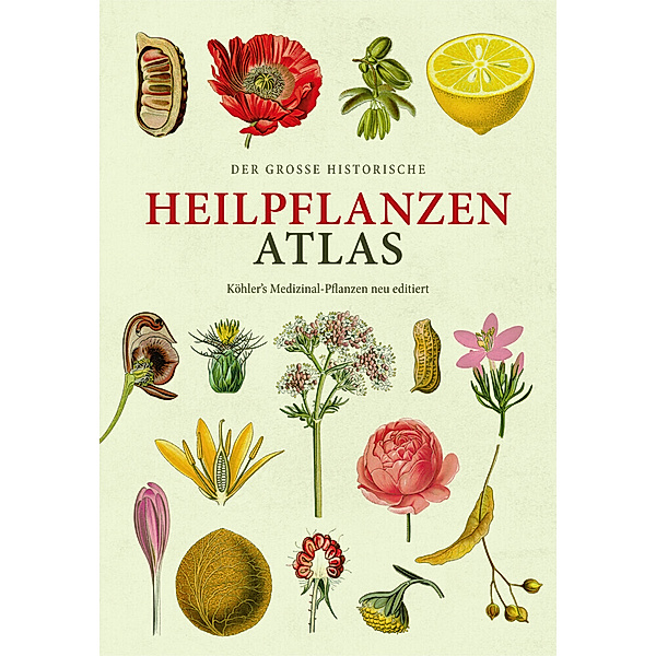 Der große Heilpflanzen-Atlas (Erfolgsausgabe), Hermann Adolph Köhler